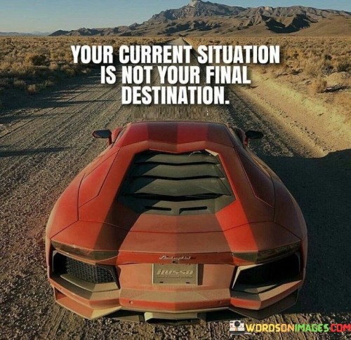 Your Current Situation Is Not Your Final Quotes