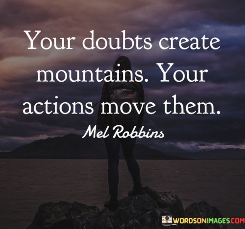 Your-Doubts-Create-Mountains-Your-Action-Quotes.jpeg