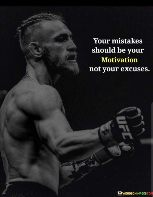 Your Mistake Should Be Your Motivation Not Your Execuses Quotes