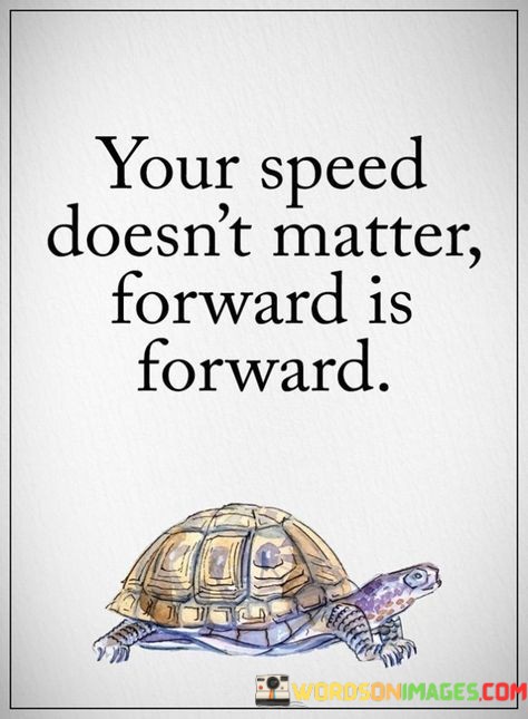 Your-Speed-Doesnt-Matter-Forward-Is-Forward-Quotes.jpeg