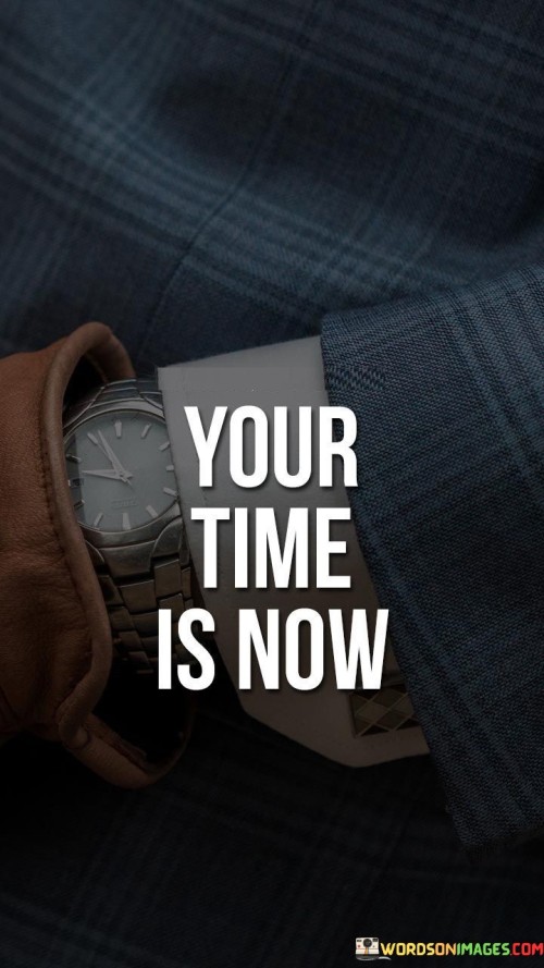 Your-Time-Is-Now-Quotes.jpeg