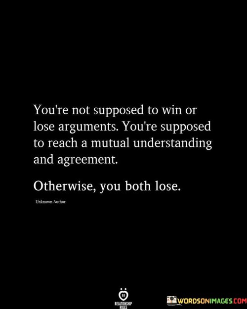 Youre-Not-Supposed-To-Win-Or-Lose-Arguments-Youre-Supposed-To-Reach-A-Mutual-Quotes.jpeg