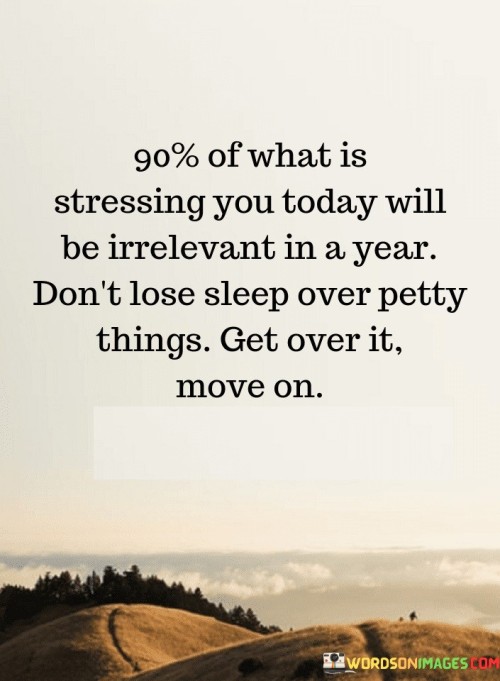 90% Of What Is Stressing You Today Will Be Irrelevant Quotes