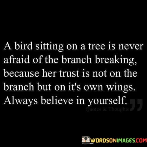 A-Bird-Sitting-On-A-Tree-Is-Never-Afraid-Of-The-Branch-Breaking-Quotes.jpeg