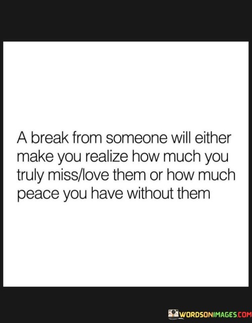A Break From Someone Will Either Make You Realize How Quotes