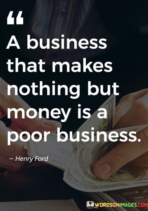 A Business That Makes Nothing But Money Is A Poor Business Quotes