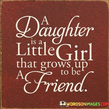 A-Daughter-Is-Little-Girl-That-Grows-Up-To-Be-A-Friend-Quotes.jpeg