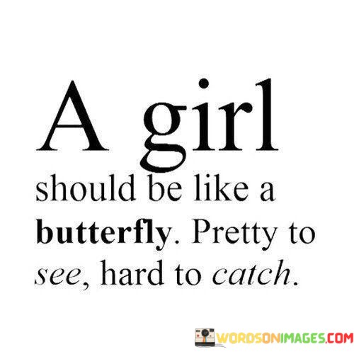 A-Girl-Should-Be-Like-A-Butterfly-Pretty-To-See-Hard-To-Quotes.jpeg