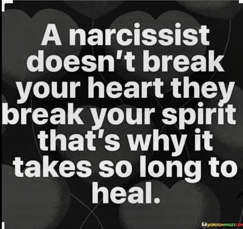 A Narcissist Doesn't Your Heart They Break Your Spirit Quotes