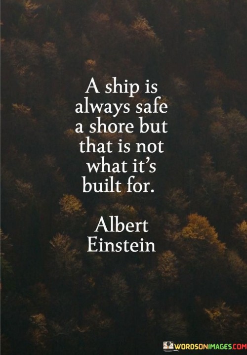 A Ship Is Always Safe A Shore But What It's Built For Quotes