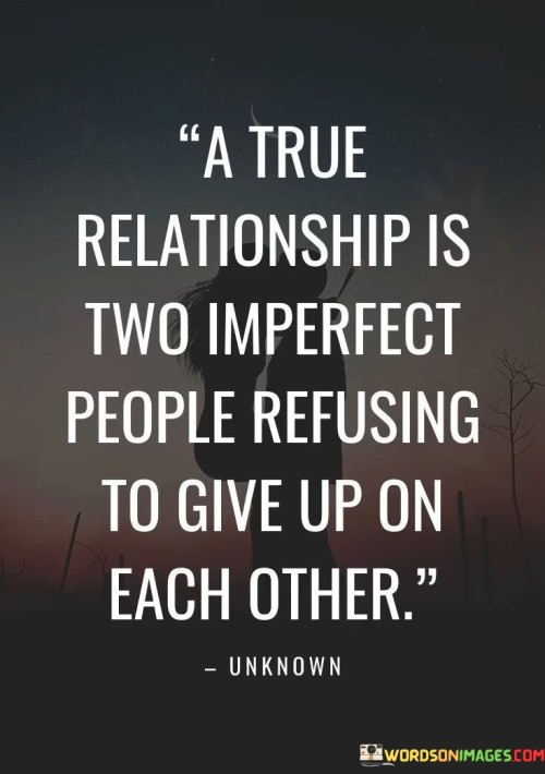 A True Relationship Is Two Imperfect People Refusing Quotes