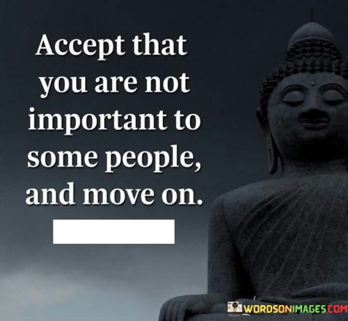 Accept-That-You-Are-Not-Important-To-Some-People-And-Move-Quotes.jpeg