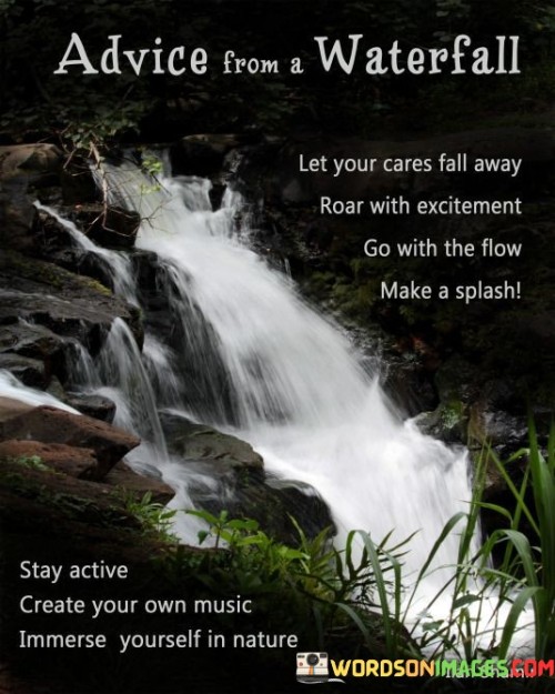 Advice-From-A-Waterfall-Let-Your-Cares-Fall-Away-Roar-Quotes.jpeg