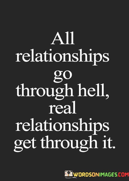 All-Relationships-Go-Through-Hell-Real-Relationships-Get-Through-Quotes.jpeg