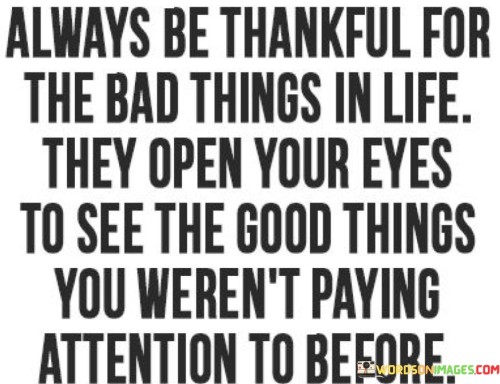 Always-Be-Thankful-For-The-Bad-Things-In-Life-Quotes.jpeg