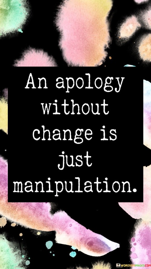 An-Apology-Without-Change-Is-Just-Manipulation-Quotes.jpeg