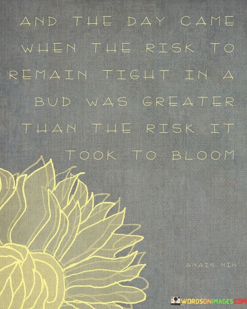 And The Day Came When The Risk To Remain Tight Quotes