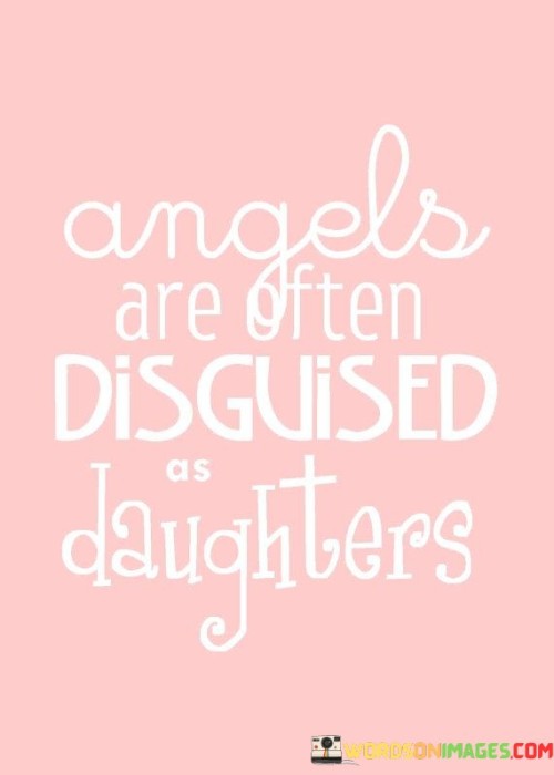 Angels-Are-Often-Disguised-As-Daughters-Quotes.jpeg
