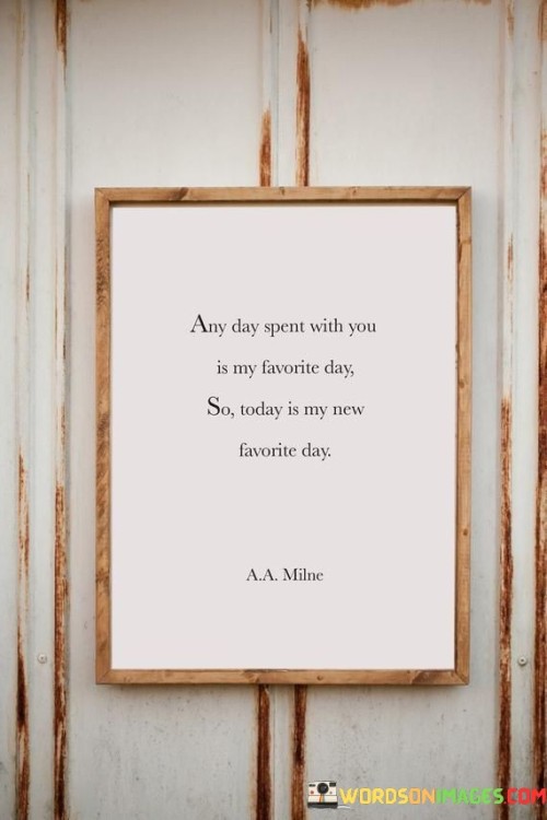 Any-Day-Spent-With-You-Is-My-Favorite-Day-So-Today-Is-My-New-Quotes.jpeg