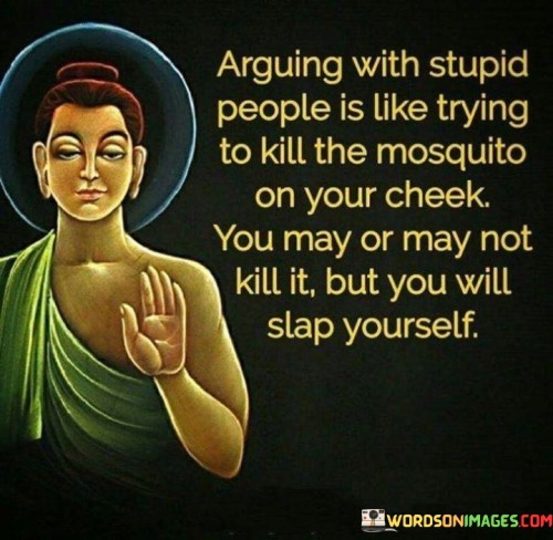 Arguing With Stupid People Is Like Trying To Kill The Quotes