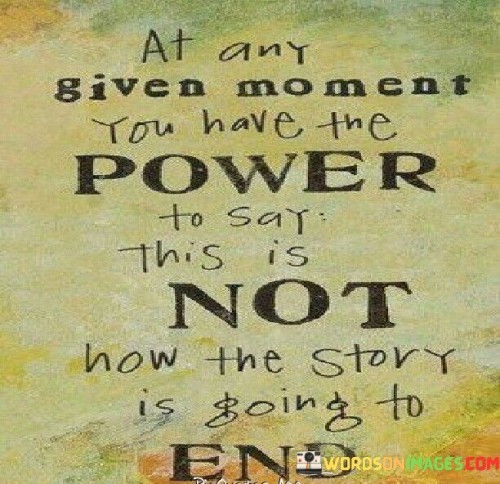 At-Any-Given-Moment-You-Have-The-Power-To-Say-This-Quotes.jpeg