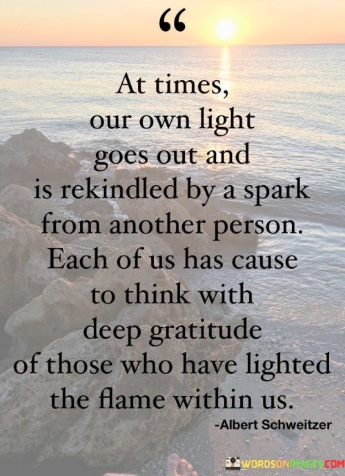 At Times Our Own Light Goes Out And Is Rekindled By A Spark Quotes