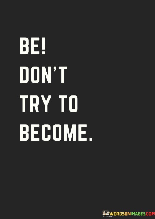 Be-Dont-Try-To-Become-Quotes.jpeg