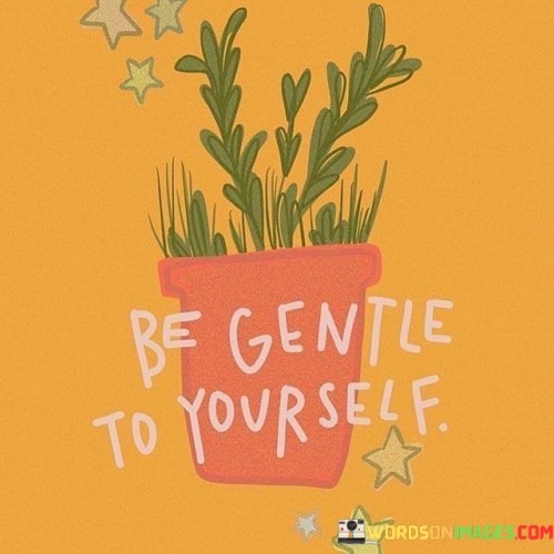 Be-Gentle-To-Yourself-Quotes.jpeg