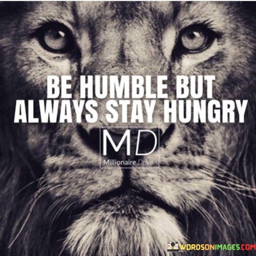 Be-Humble-But-Always-Stay-Hungry-Quotes.jpeg