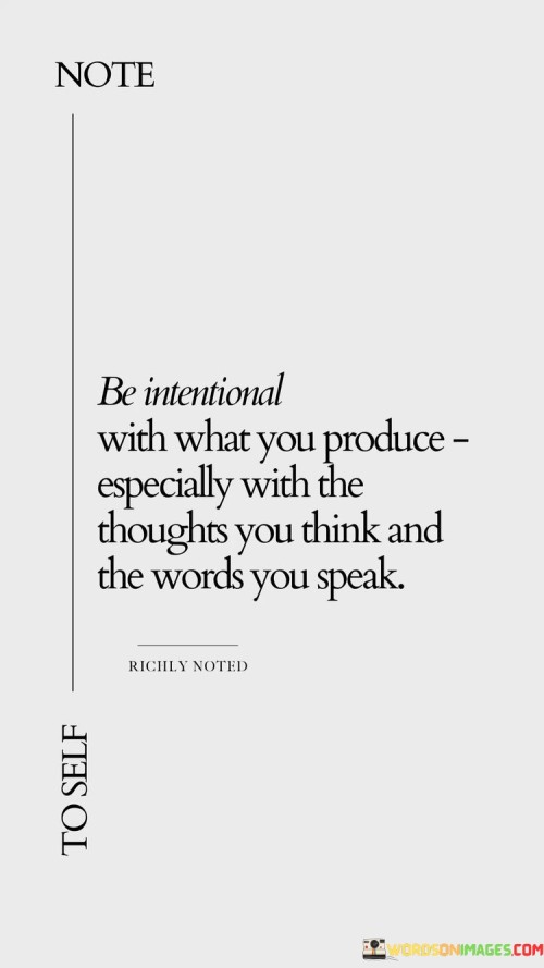 Be-Intentional-With-What-You-Produce-Especially-With-The-Thoughts-Quotes.jpeg