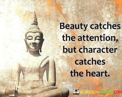 Beauty-Catches-The-Attention-But-Character-Catches-The-Heart-Quotes.jpeg