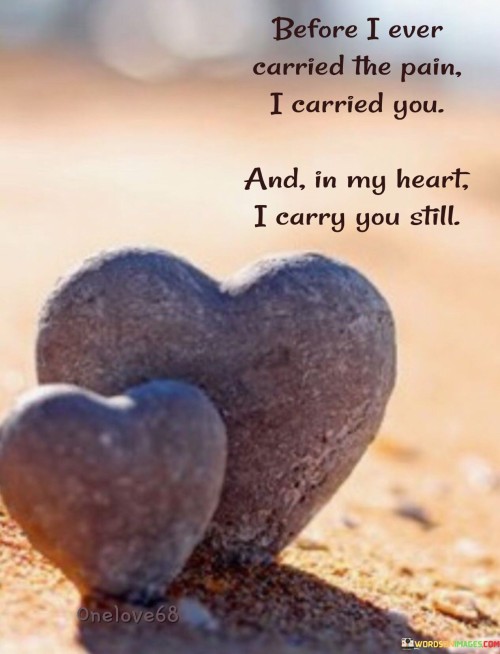 Before-I-Ever-Carried-The-Pain-I-Carried-You-Quotes.jpeg