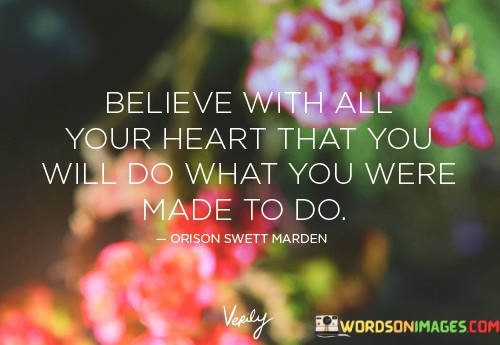 Believe-With-All-Your-Heart-That-You-Will-Do-What-You-Were-Made-Quotes.jpeg