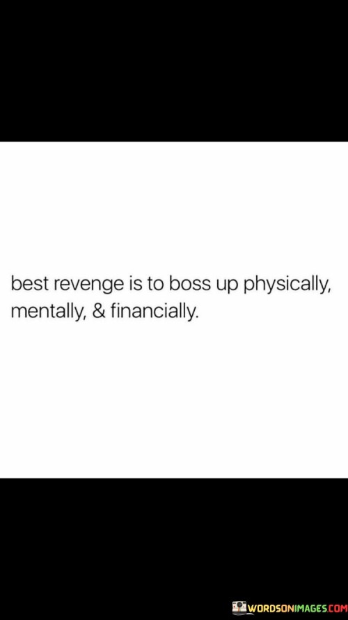 Best-Revenge-Is-To-Boss-Up-Physically-Mentally--Financially-Quotes.jpeg