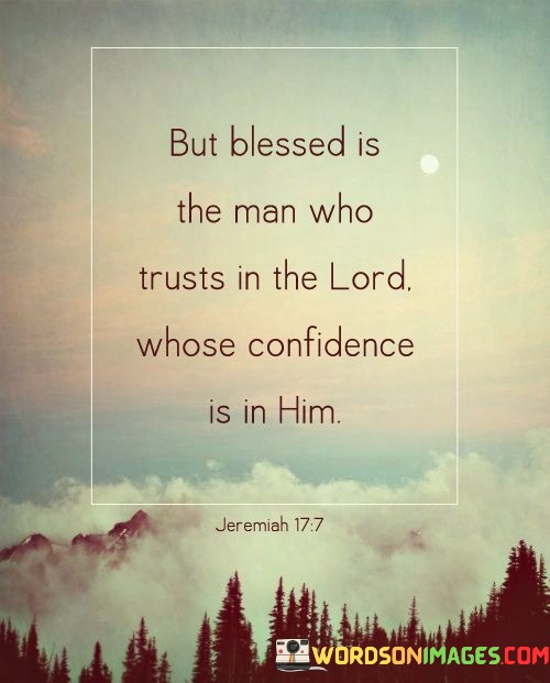But-Blessed-Is-The-Man-Who-Trusts-In-The-Lord-Quotes.jpeg