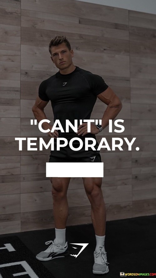 Can't Is Temporary Quotes