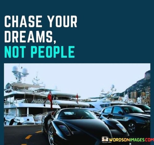 Chase-Your-Dreams-Not-People-Quotes.jpeg