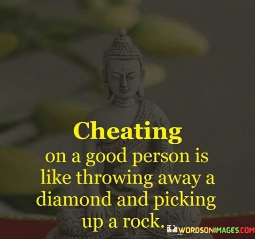 Cheating-On-A-Good-Person-Is-Like-Throwing-Away-A-Diamond-Quotes.jpeg