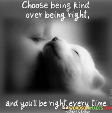 Choose-Being-Kind-Over-Being-Right-And-Youll-Be-Right-Every-Time-Quotes.jpeg