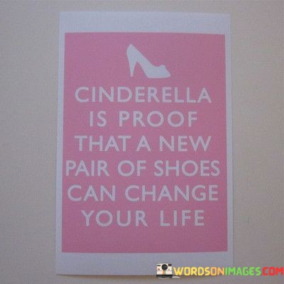 Cinderella-Is-Proof-That-A-New-Pair-Of-Shoes-Can-Change-Your-Life-Quotes.jpeg