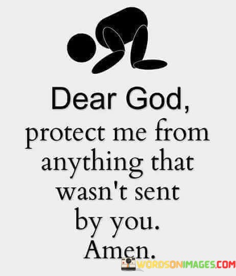 Dear-God-Protect-Me-From-Anything-That-Wasnt-Sent-Quotes.jpeg