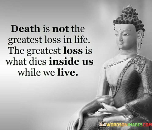 Death Is Not The Greatest Loss In Life The Greatest Quotes