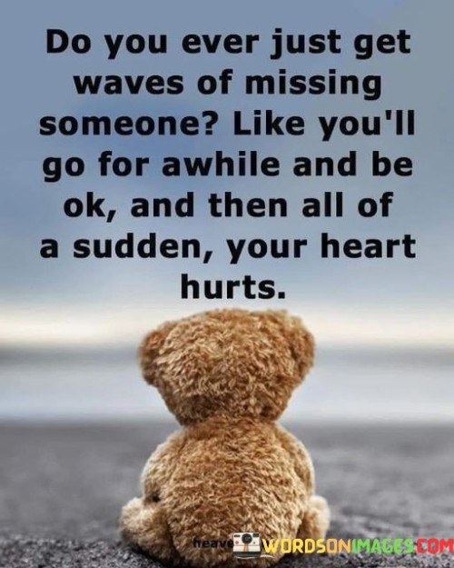 This quote encapsulates the unpredictability of grief. The first paragraph sets the scene, describing how grief can ebb and flow like ocean waves. It highlights how you can seem fine for a while but then unexpectedly, the pain resurfaces. It's a relatable experience, illustrating that healing is not linear.

The second paragraph delves deeper into the emotional aspect. It mentions "missing someone," which is a common theme in grief. The heartache described is a visceral reminder of the profound impact that loss can have. It speaks to the enduring nature of grief, even when you believe you've moved on.

The final paragraph reaffirms the quote's central idea. The sudden heartache is a reminder that grief doesn't follow a schedule. It emphasizes the emotional toll of missing someone, serving as a poignant reminder of the lasting impact people can have on our lives. Overall, the quote poignantly portrays the complex and unpredictable nature of grief and longing.