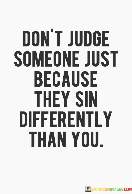 Dont-Judge-Someone-Just-Because-They-Sin-Differently-Quotes.jpeg