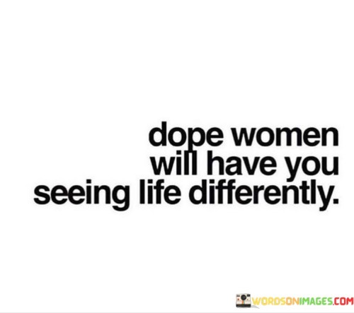 Dope-Women-Will-Have-You-Seeing-Life-Differently-Quotes.jpeg