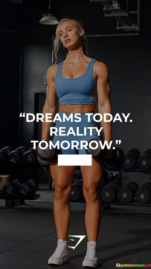 Dreams-Today-Reality-Tomorrow-Quotes.jpeg