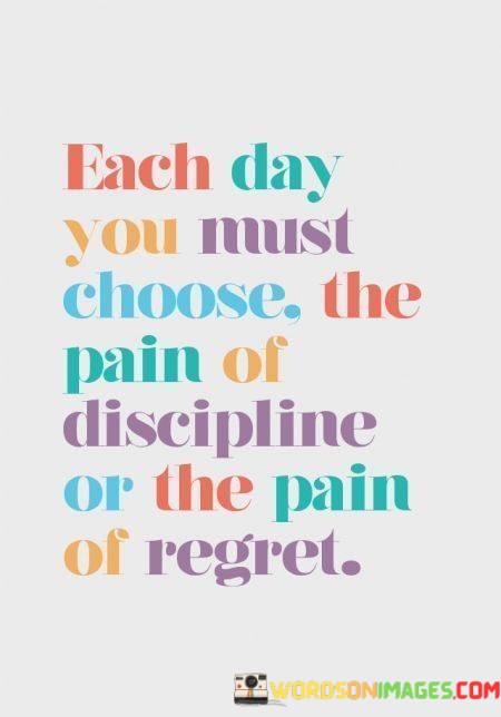 Each-Day-You-Must-Choose-The-Pain-Of-Discipline-Or-The-Pain-Quotes.jpeg