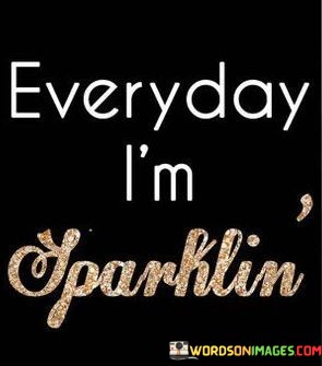 Everyday-Im-Sparklin-Quotes.jpeg