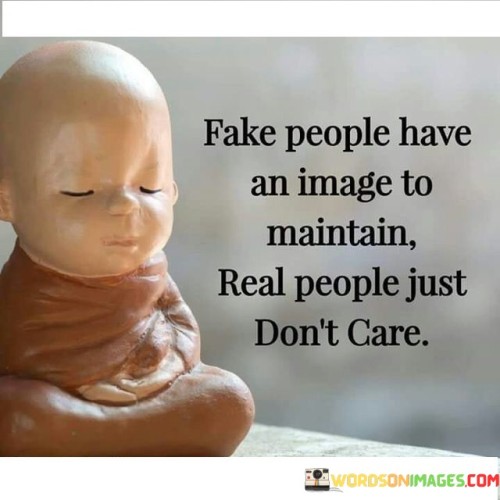 Fake People Have An Image To Maintain Real People Just Quotes