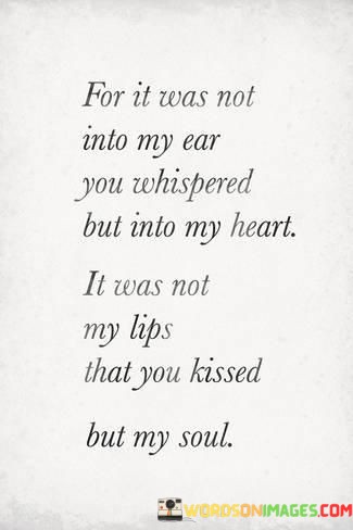 For-It-Was-Not-Into-My-Ear-You-Whispered-But-Into-My-Heart-It-Was-Not-My-Lips-Quotes.jpeg